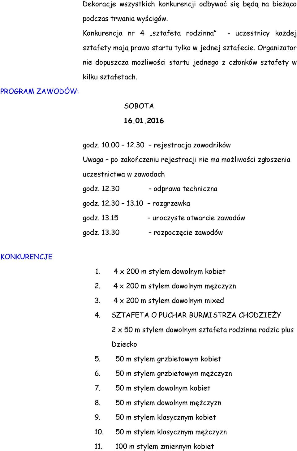 30 rejestracja zawodników Uwaga po zakończeniu rejestracji nie ma możliwości zgłoszenia uczestnictwa w zawodach godz. 12.30 odprawa techniczna godz. 12.30 13.