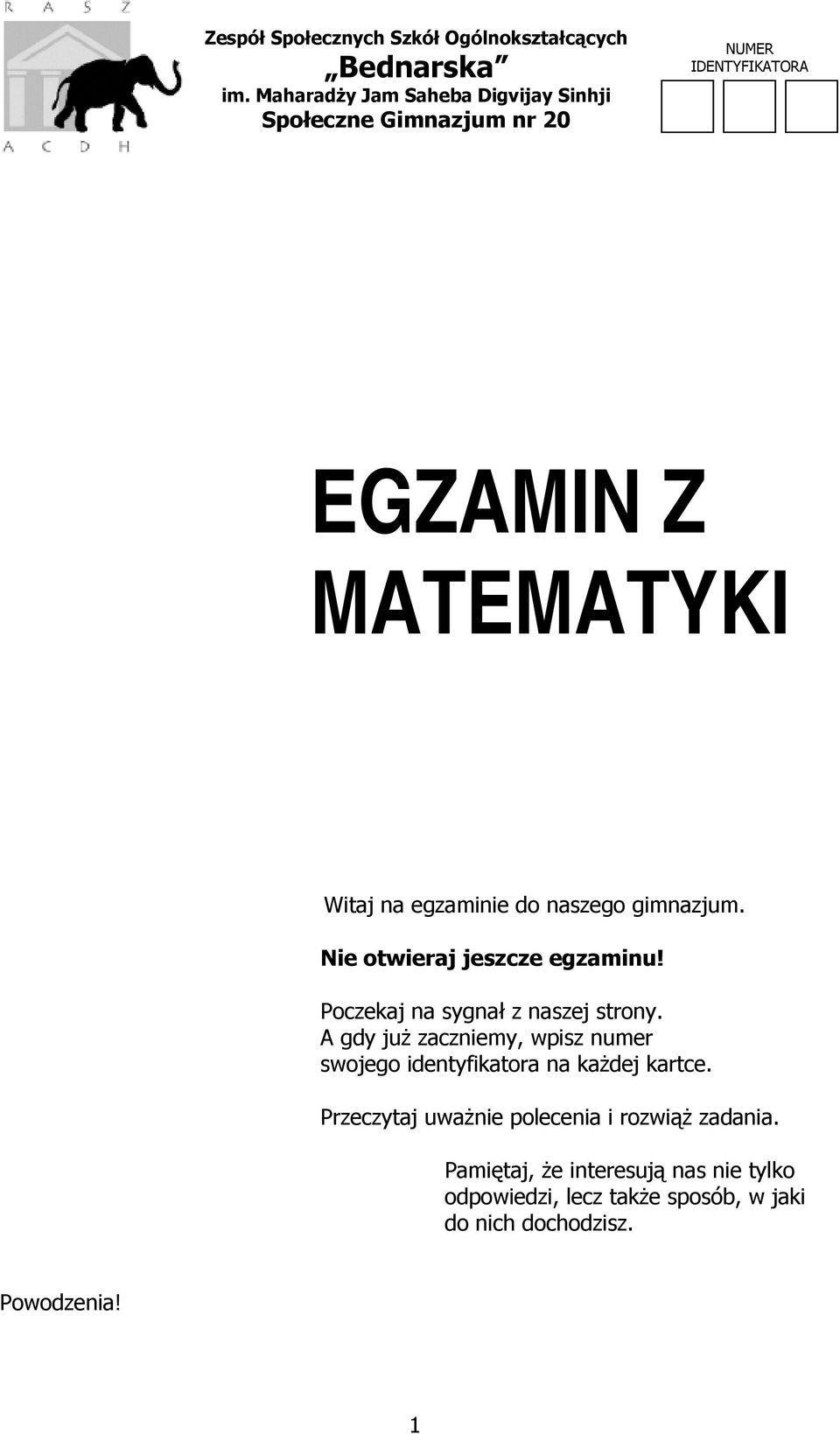 do naszego gimnazjum. Nie otwieraj jeszcze egzaminu! Poczekaj na sygnał z naszej strony.