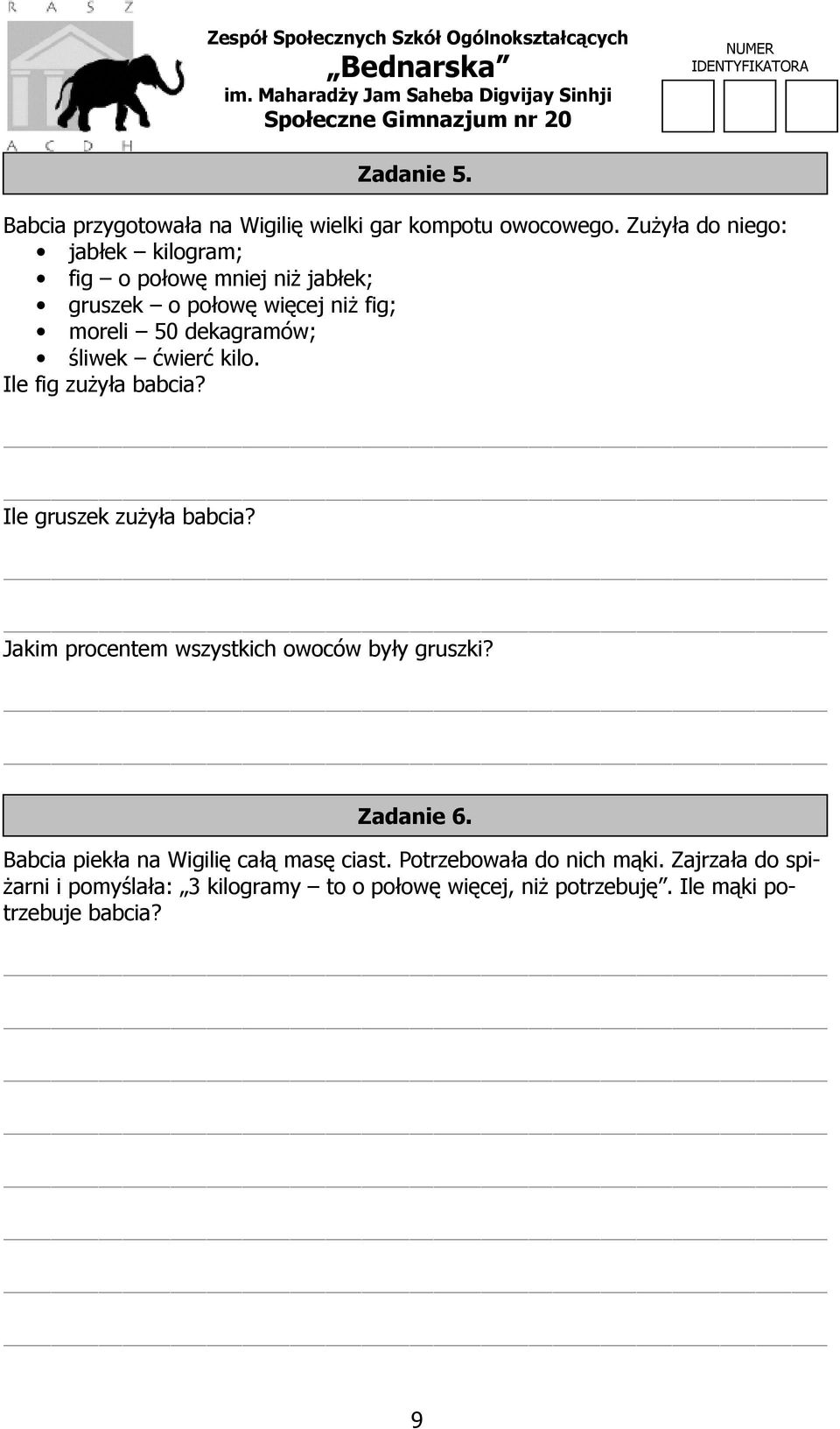 Zużyła do niego: jabłek kilogram; fig o połowę mniej niż jabłek; gruszek o połowę więcej niż fig; moreli 50 dekagramów; śliwek ćwierć kilo.