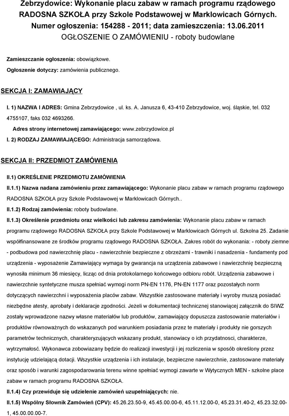ks. A. Janusza 6, 43-410 Zebrzydowice, woj. śląskie, tel. 032 4755107, faks 032 4693266. Adres strony internetowej zamawiającego: www.zebrzydowice.pl I.