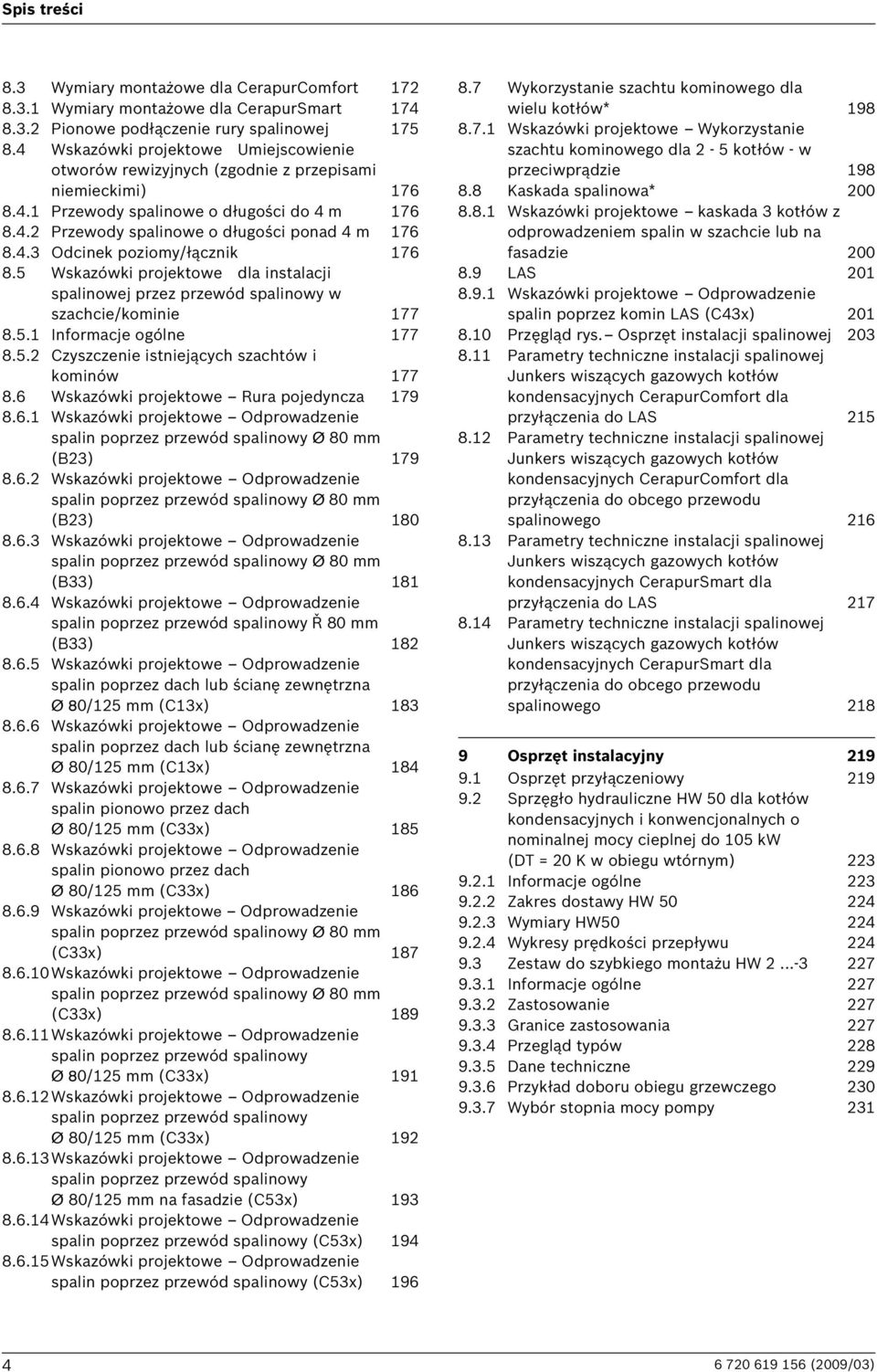 5 Wskazówki projektowe dla instalacji spalinowej przez przewód spalinowy w szachcie/kominie 177 8.5.1 Informacje ogólne 177 8.5.2 Czyszczenie istniejących szachtów i kominów 177 8.