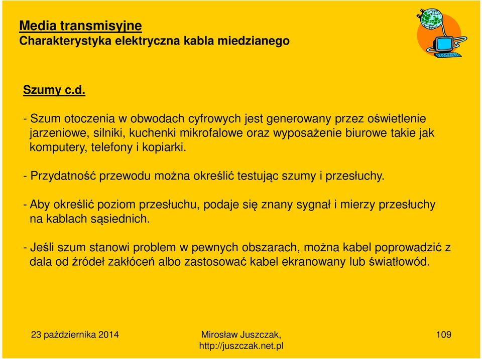 - Szum otoczenia w obwodach cyfrowych jest generowany przez oświetlenie jarzeniowe, silniki, kuchenki mikrofalowe oraz wyposażenie biurowe