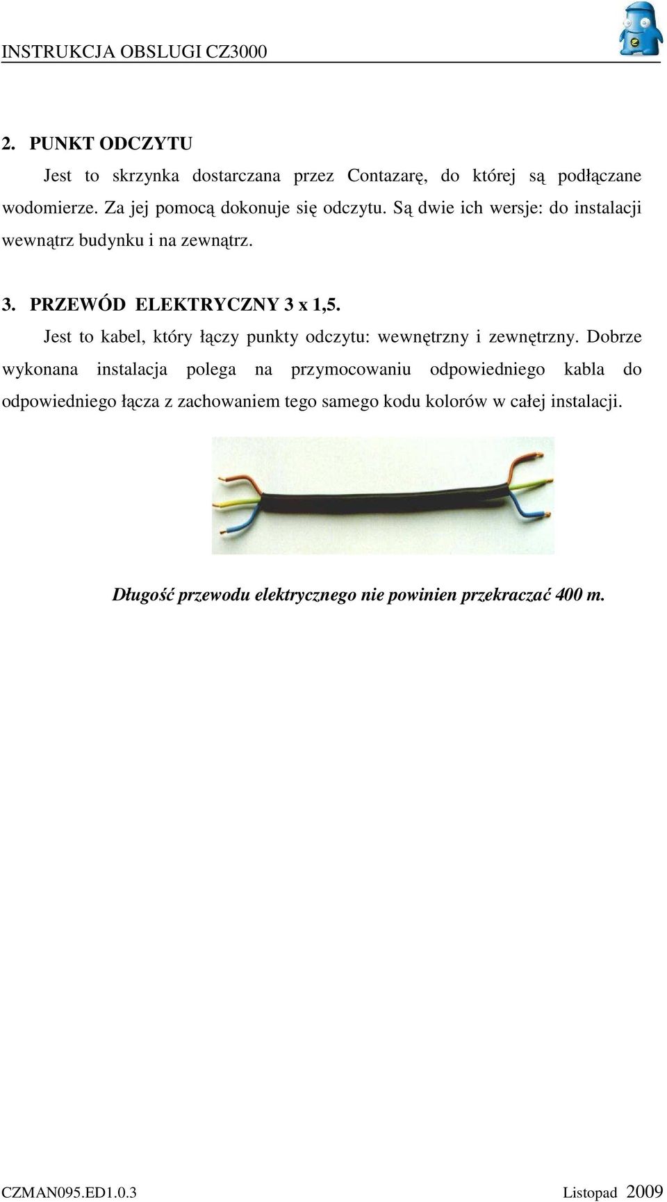 Jest to kabel, który łączy punkty odczytu: wewnętrzny i zewnętrzny.