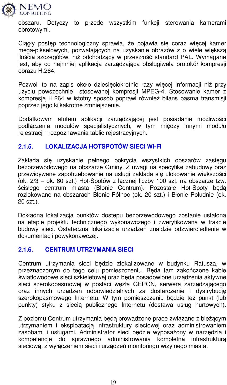 PAL. Wymagane jest, aby co najmniej aplikacja zarządzająca obsługiwała protokół kompresji obrazu H.264.