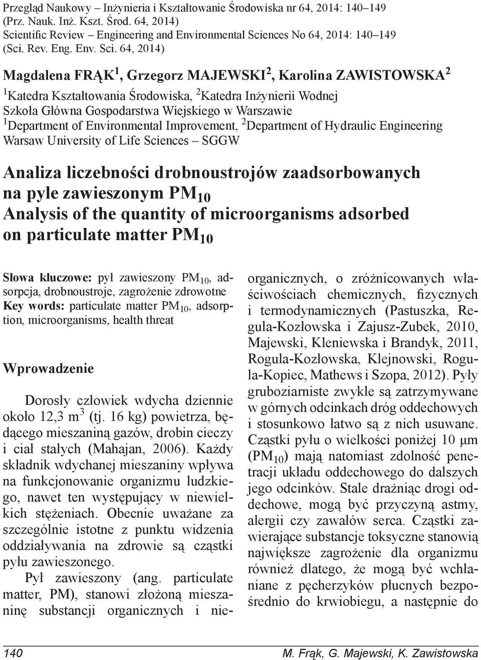 64, 2014) Magdalena FRĄK 1, Grzegorz MAJEWSKI 2, Karolina ZAWISTOWSKA 2 1 Katedra Kształtowania Środowiska, 2 Katedra Inżynierii Wodnej Szkoła Główna Gospodarstwa Wiejskiego w Warszawie 1 Department