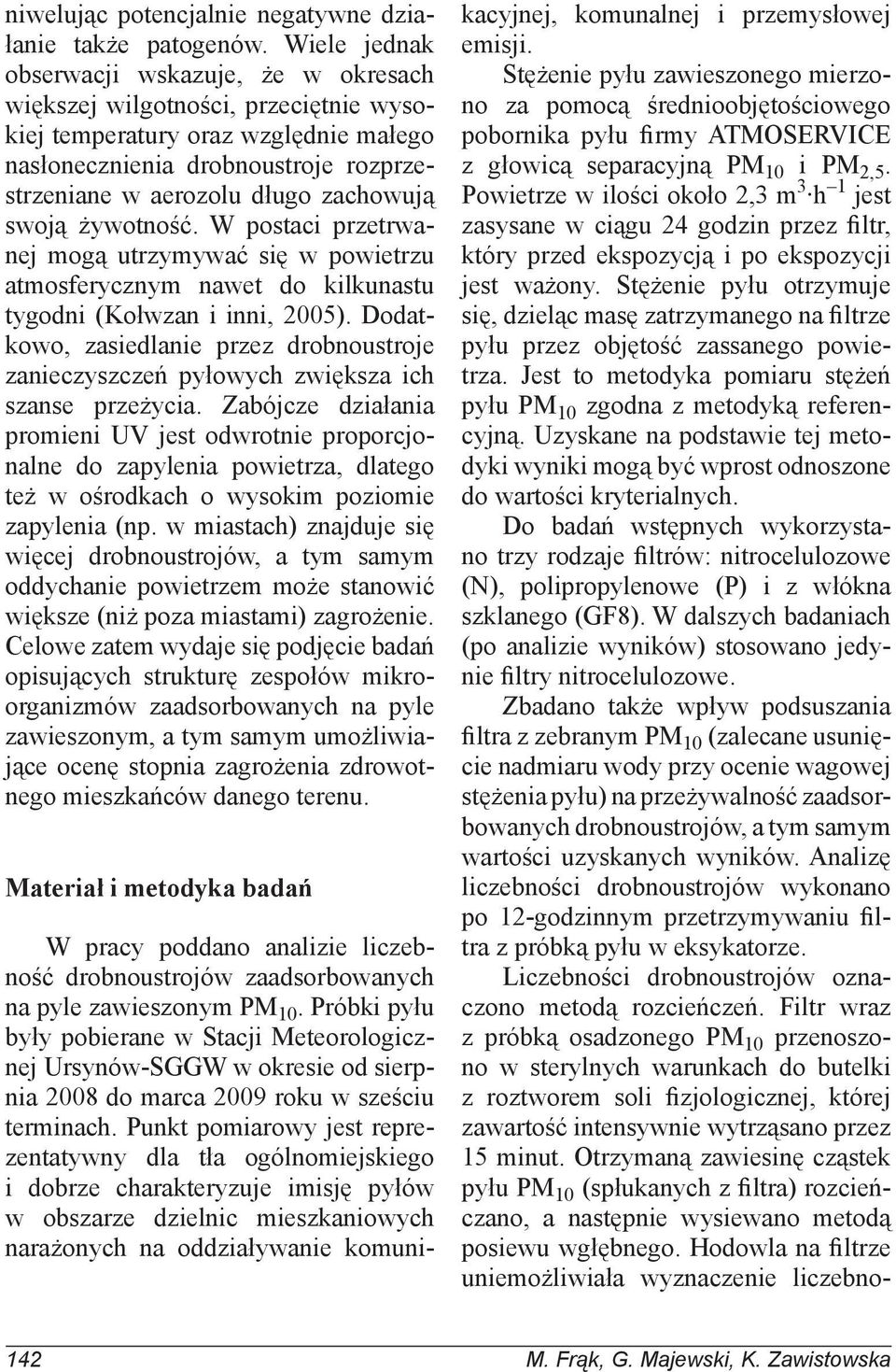 swoją żywotność. W postaci przetrwanej mogą utrzymywać się w powietrzu atmosferycznym nawet do kilkunastu tygodni (Kołwzan i inni, 2005).