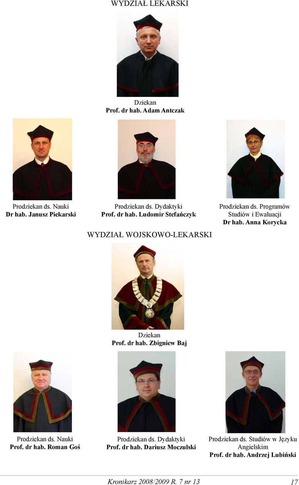 Anna Korycka Dziekan Prof. dr hab. Zbigniew Baj Prodziekan ds. Nauki Prof. dr hab. Roman Goś Prodziekan ds. Dydaktyki Prof.