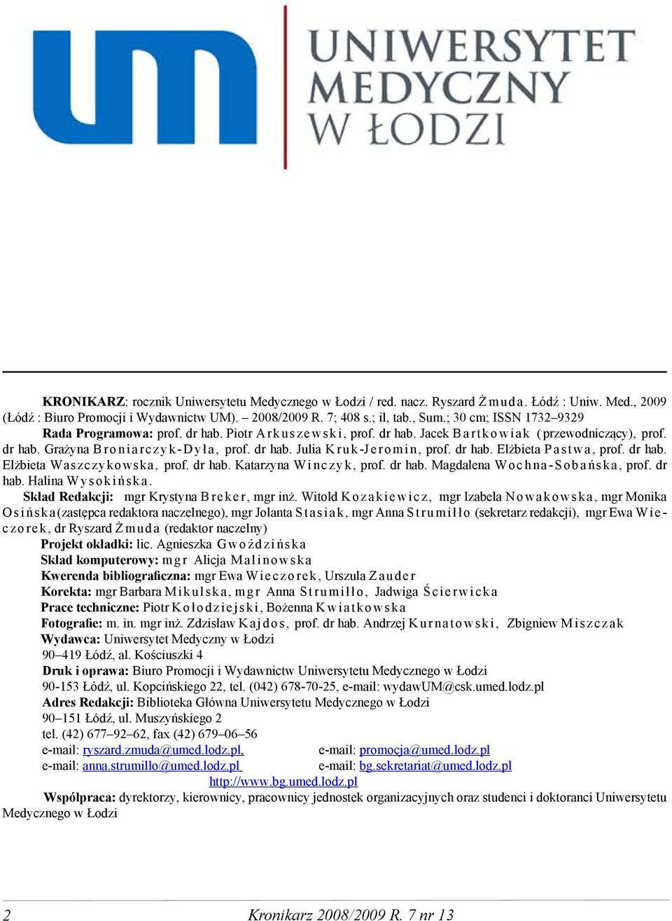 dr hab. Julia K r u k -J e r o m i n, prof. dr hab. Elżbieta P a s t w a, prof. dr hab. Elżbieta Waszczykowska, prof. dr hab. Katarzyna W i n c z y k, prof. dr hab. Magdalena W o c h n a - S o b a ń s k a, prof.