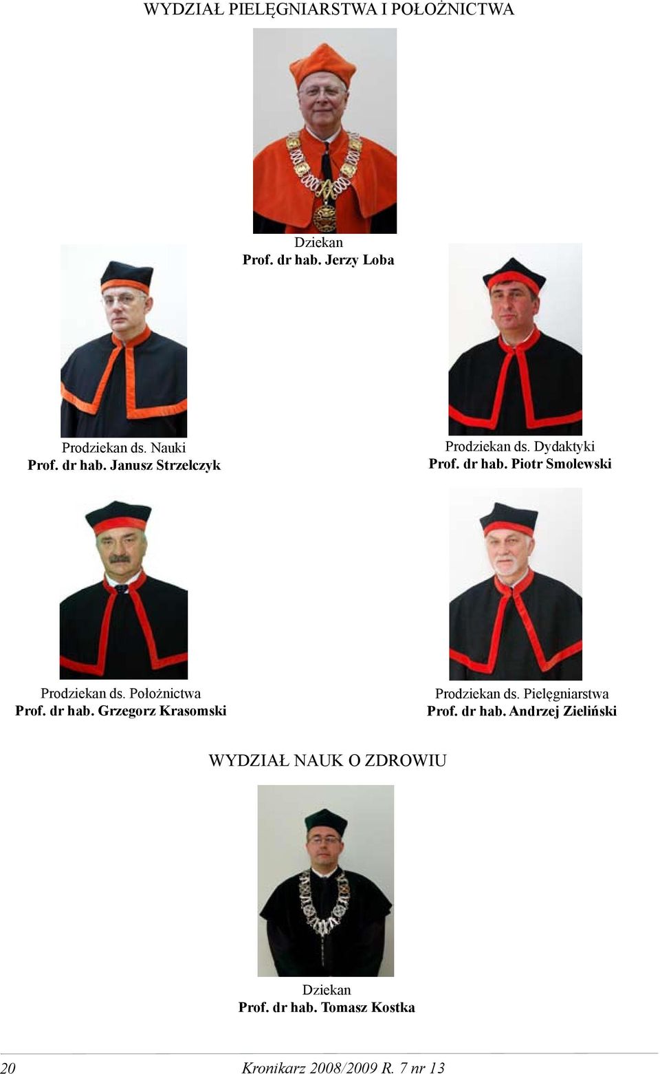 Położnictwa Prof. dr hab. Grzegorz Krasomski Prodziekan ds. Pielęgniarstwa Prof. dr hab. Andrzej Zieliński Wydział nauk o zdrowiu Dziekan Prof.