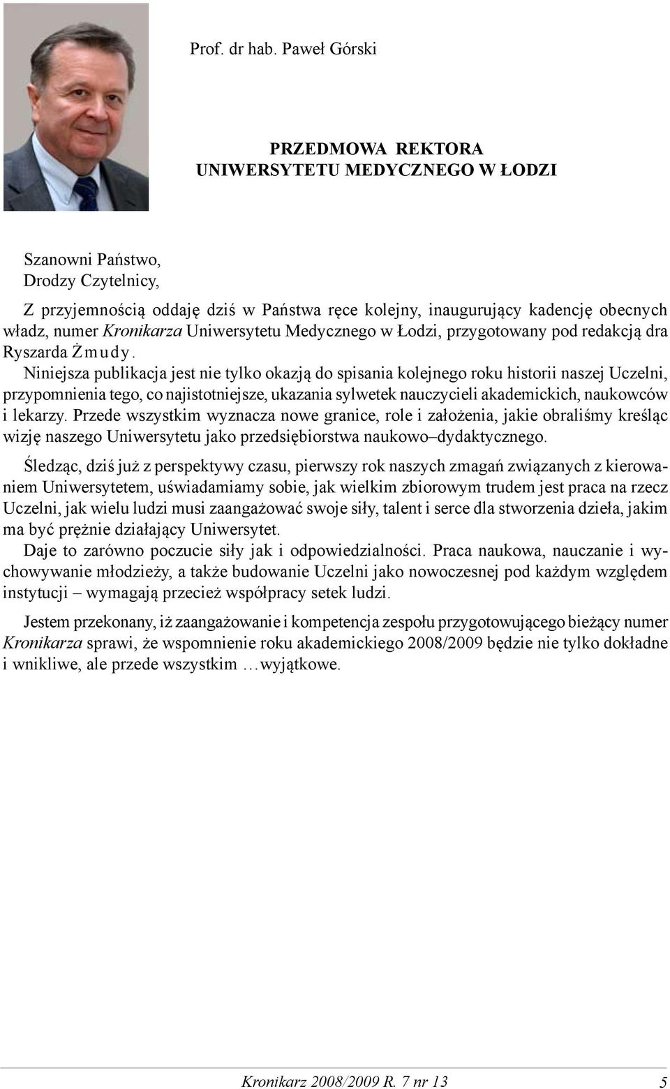 Kronikarza Uniwersytetu Medycznego w Łodzi, przygotowany pod redakcją dra Ryszarda Żmudy.