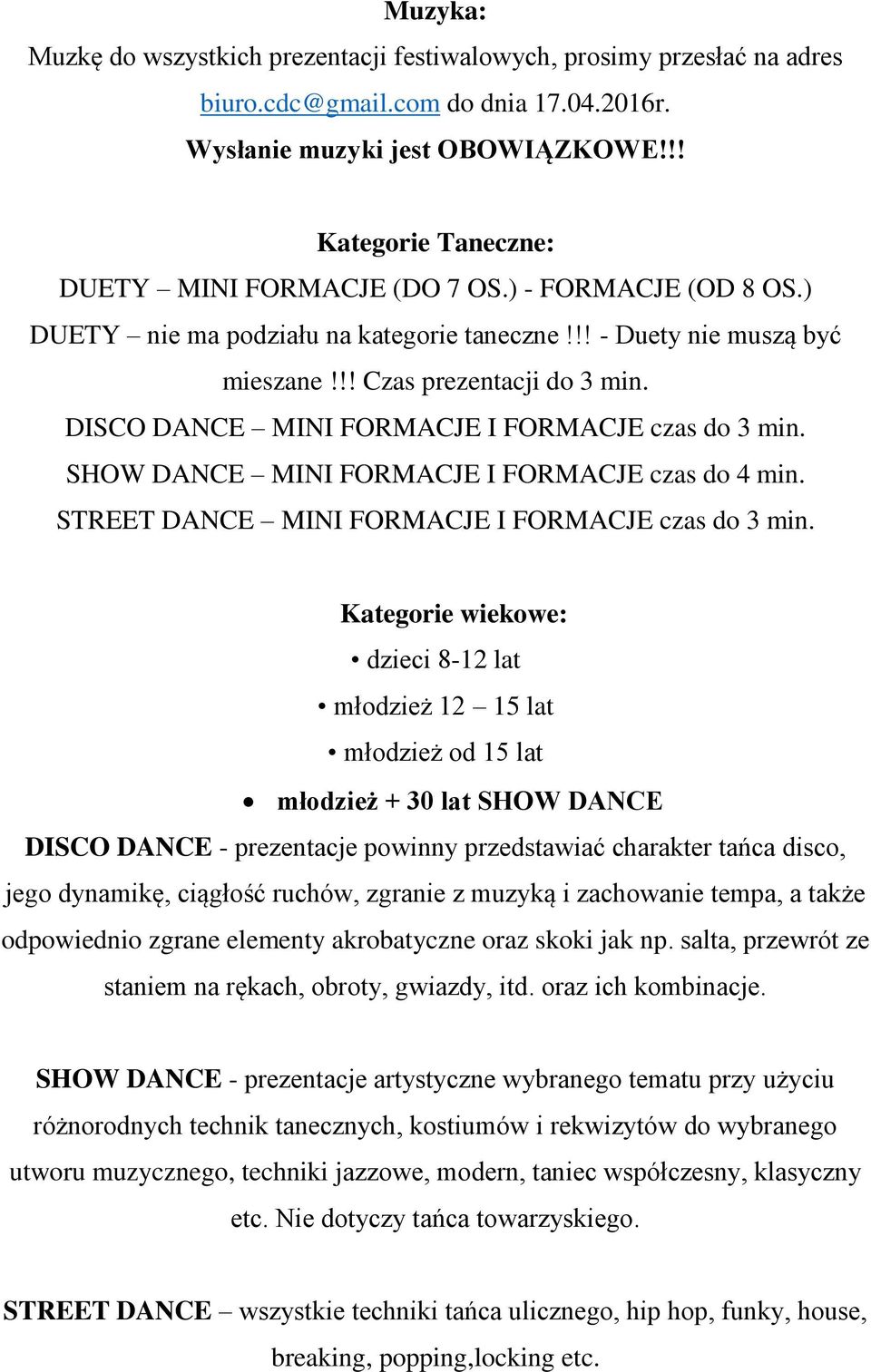 DISCO DANCE MINI FORMACJE I FORMACJE czas do 3 min. SHOW DANCE MINI FORMACJE I FORMACJE czas do 4 min. STREET DANCE MINI FORMACJE I FORMACJE czas do 3 min.