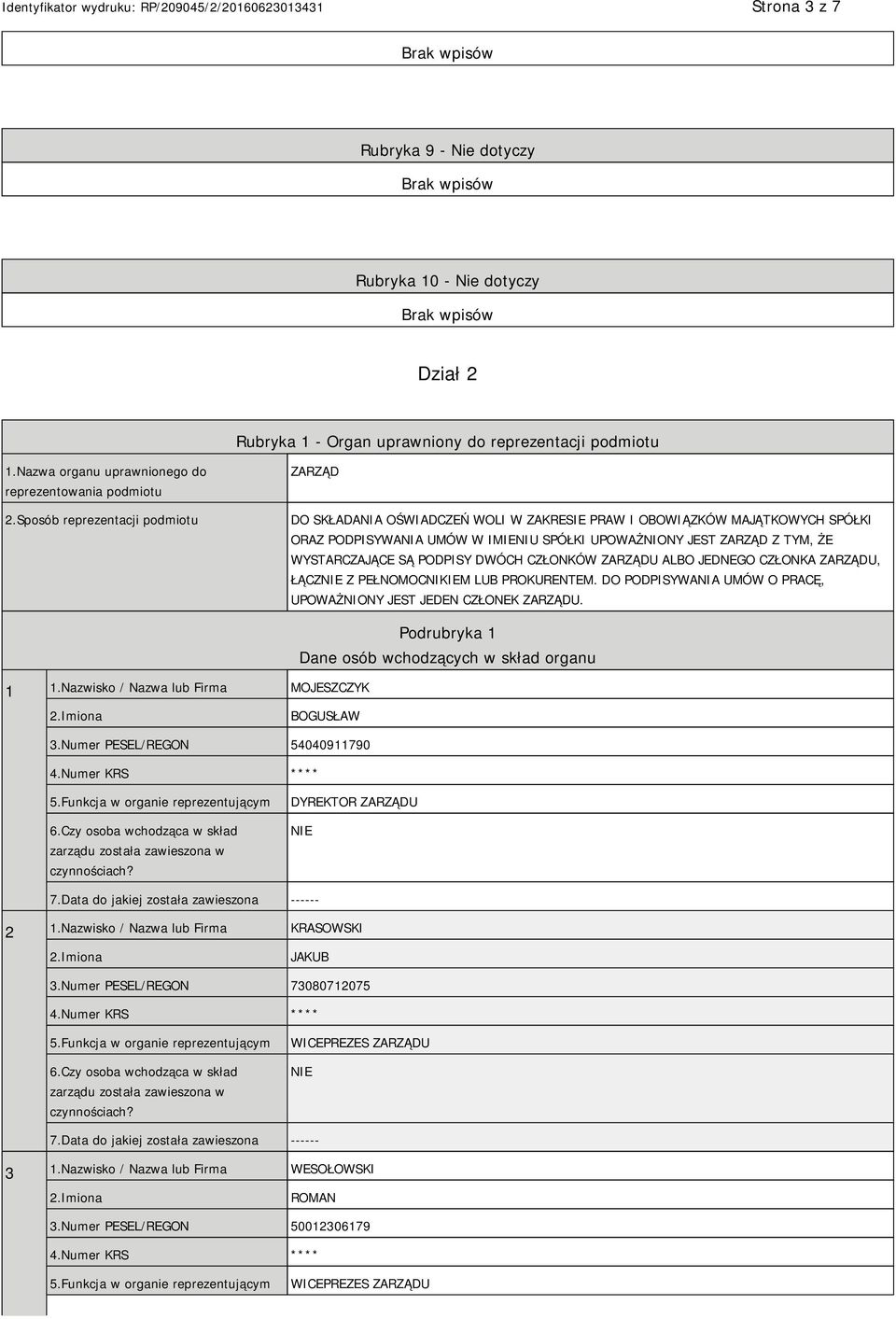 WYSTARCZAJĄCE SĄ PODPISY DWÓCH CZŁONKÓW ZARZĄDU ALBO JEDNEGO CZŁONKA ZARZĄDU, ŁĄCZ Z PEŁNOMOCNIKIEM LUB PROKURENTEM. DO PODPISYWANIA UMÓW O PRACĘ, UPOWAŻNIONY JEST JEDEN CZŁONEK ZARZĄDU. 1 1.