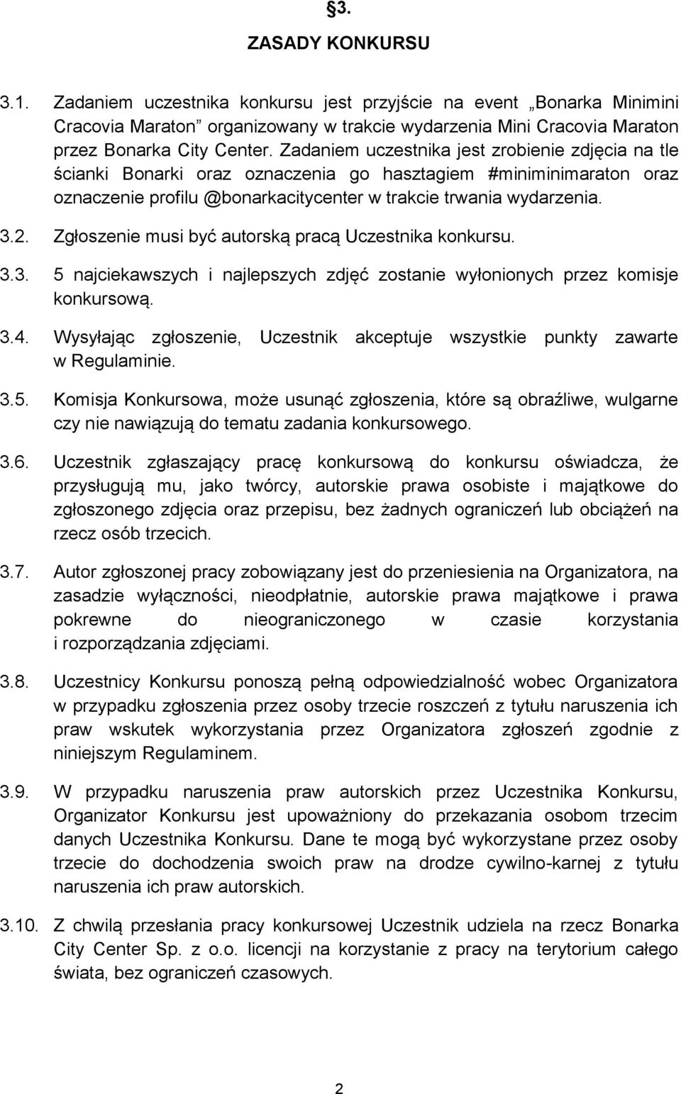 Zgłoszenie musi być autorską pracą Uczestnika konkursu. 3.3. 5 najciekawszych i najlepszych zdjęć zostanie wyłonionych przez komisje konkursową. 3.4.