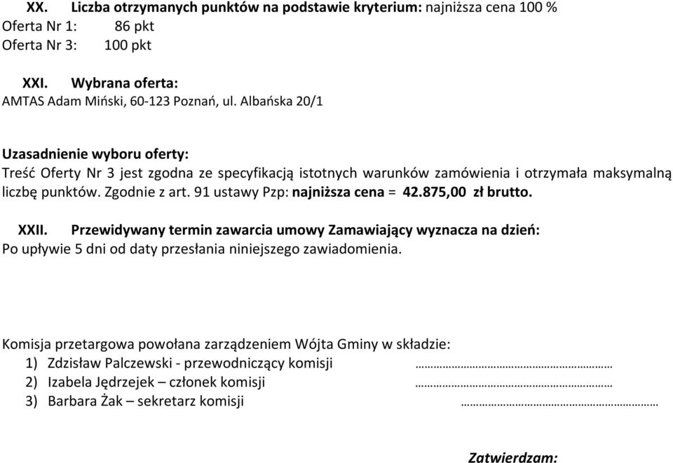 liczbę punktów. Zgodnie z art. 91 ustawy Pzp: najniższa cena = 42.875,00 zł brutto. XXII.