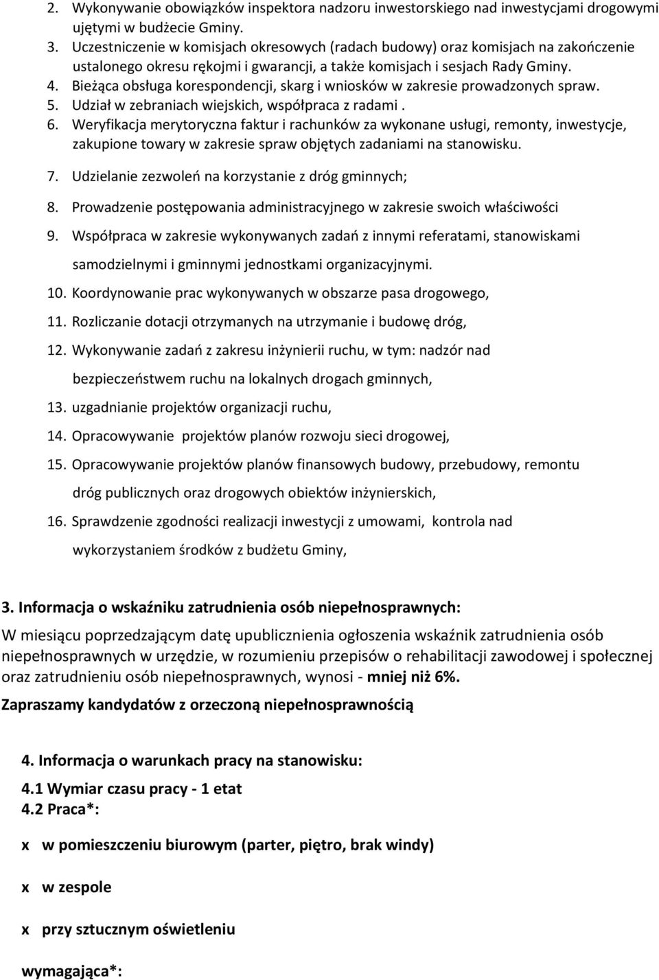 Bieżąca obsługa korespondencji, skarg i wniosków w zakresie prowadzonych spraw. 5. Udział w zebraniach wiejskich, współpraca z radami. 6.