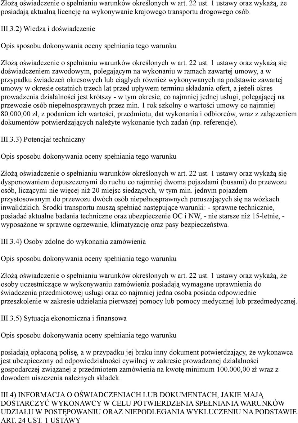 1 ustawy oraz wykażą się doświadczeniem zawodowym, polegającym na wykonaniu w ramach zawartej umowy, a w przypadku świadczeń okresowych lub ciągłych również wykonywanych na podstawie zawartej umowy w