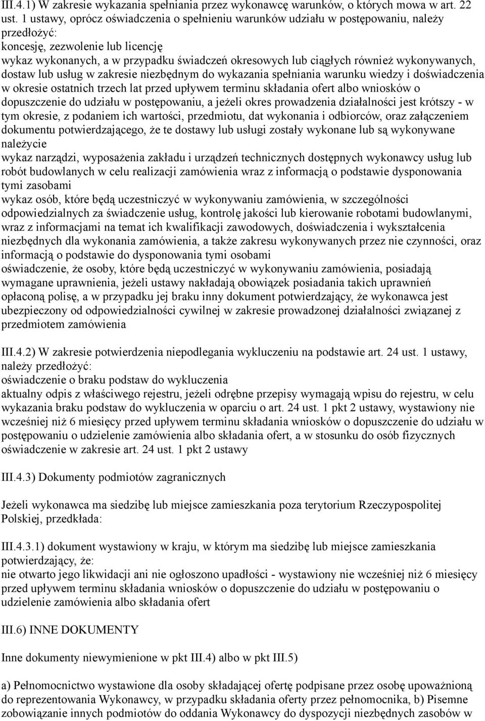 również wykonywanych, dostaw lub usług w zakresie niezbędnym do wykazania spełniania warunku wiedzy i doświadczenia w okresie ostatnich trzech lat przed upływem terminu składania ofert albo wniosków