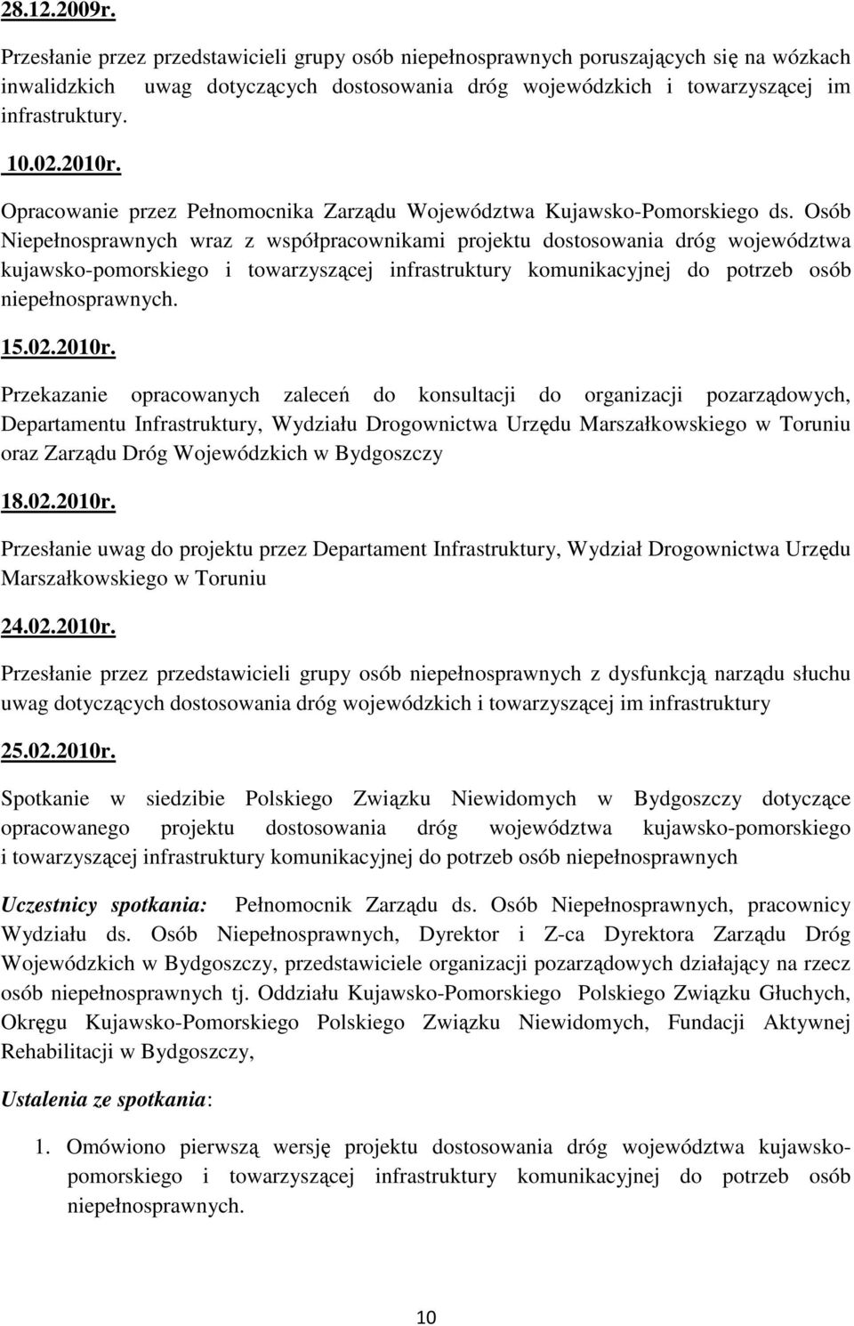 Osób Niepełnosprawnych wraz z współpracownikami projektu dostosowania dróg województwa kujawsko-pomorskiego i towarzyszącej infrastruktury komunikacyjnej do potrzeb osób niepełnosprawnych. 15.02.