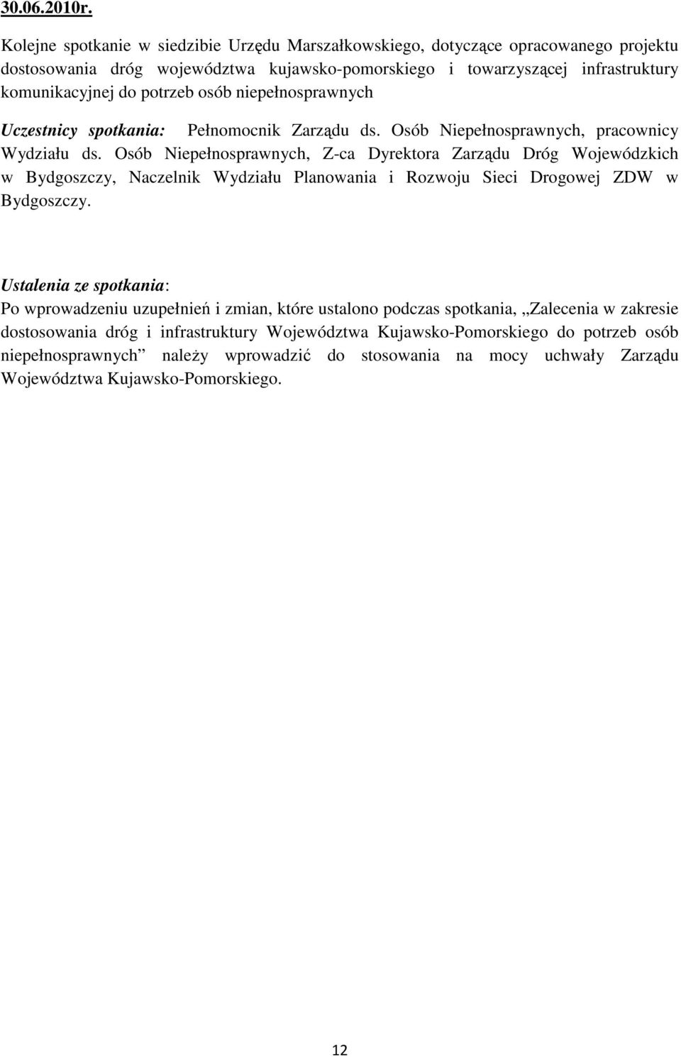 osób niepełnosprawnych Uczestnicy spotkania: Pełnomocnik Zarządu ds. Osób Niepełnosprawnych, pracownicy Wydziału ds.