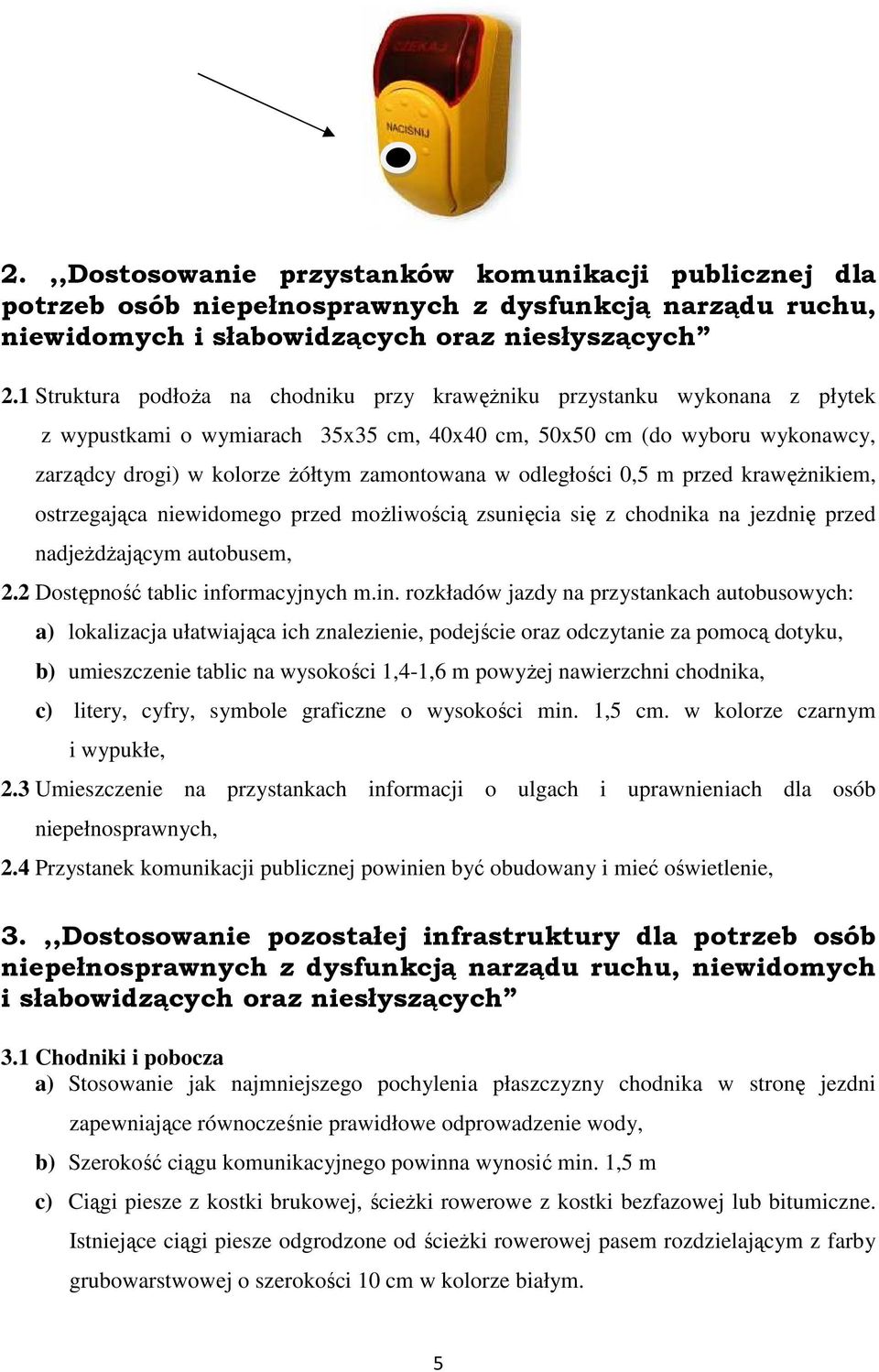 odległości 0,5 m przed krawęŝnikiem, ostrzegająca niewidomego przed moŝliwością zsunięcia się z chodnika na jezdnię przed nadjeŝdŝającym autobusem, 2.2 Dostępność tablic inf