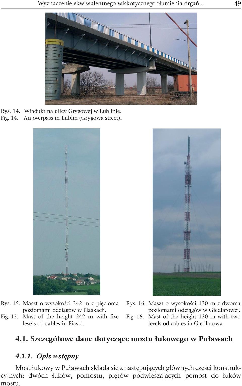 Maszt o wysokośc 130 m z dwoma pozomam odcągów w Gedlarowej. Fg. 16. Mast of the heght 130 m wth two levels od cables n Gedlarowa. 4.1. Szczegółowe dane dotyczące mostu łukowego w Puławach 4.