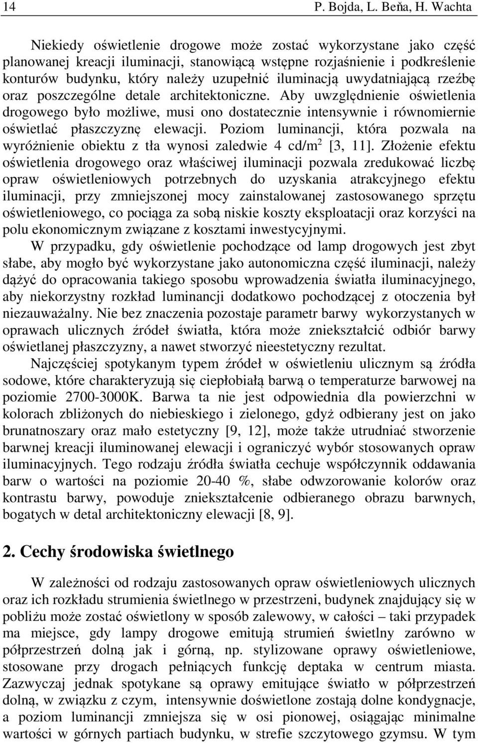 iluminacją uwydatniającą rzeźbę oraz poszczególne detale architektoniczne.