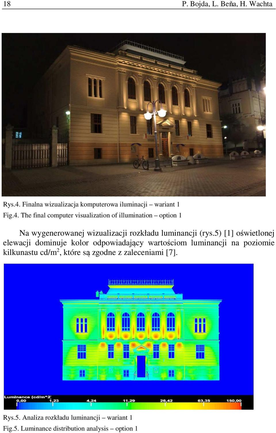 The final computer visualization of illumination option 1 Na wygenerowanej wizualizacji rozkładu luminancji
