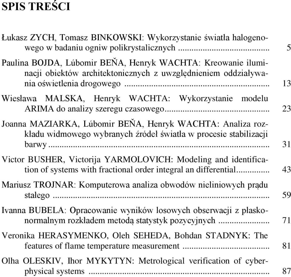 .. 13 Wiesława MALSKA, Henryk WACHTA: Wykorzystanie modelu ARIMA do analizy szeregu czasowego.