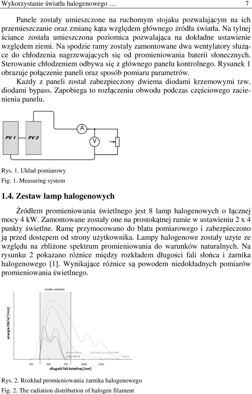 Na spodzie ramy zostały zamontowane dwa wentylatory służące do chłodzenia nagrzewających się od promieniowania baterii słonecznych. Sterowanie chłodzeniem odbywa się z głównego panelu kontrolnego.