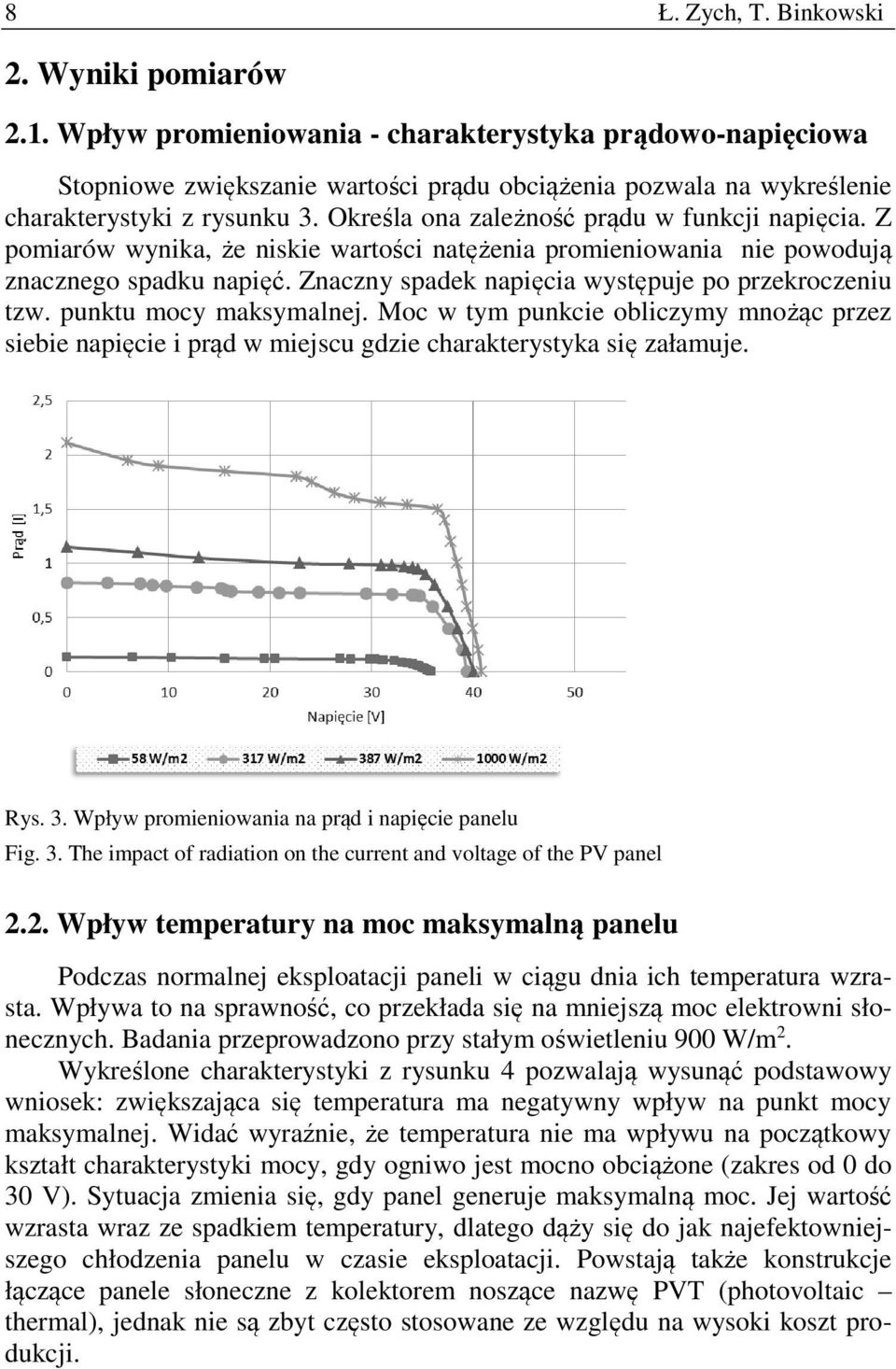 Określa ona zależność prądu w funkcji napięcia. Z pomiarów wynika, że niskie wartości natężenia promieniowania nie powodują znacznego spadku napięć.