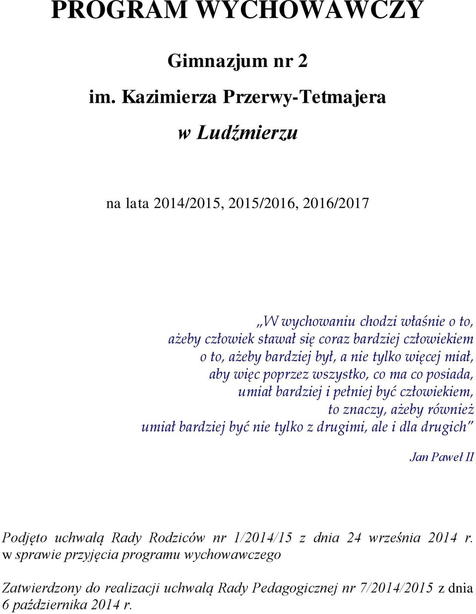 człowiekiem o to, ażeby bardziej był, a nie tylko więcej miał, aby więc poprzez wszystko, co ma co posiada, umiał bardziej i pełniej być człowiekiem, to znaczy,