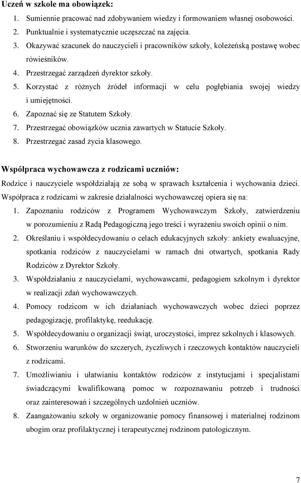 Korzystać z różnych źródeł informacji w celu pogłębiania swojej wiedzy i umiejętności. 6. Zapoznać się ze Statutem Szkoły. 7. Przestrzegać obowiązków ucznia zawartych w Statucie Szkoły. 8.