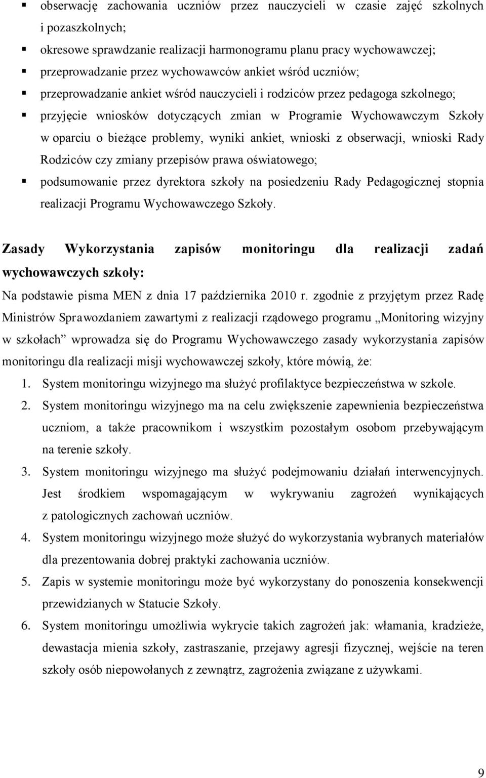 wyniki ankiet, wnioski z obserwacji, wnioski Rady Rodziców czy zmiany przepisów prawa oświatowego; podsumowanie przez dyrektora szkoły na posiedzeniu Rady Pedagogicznej stopnia realizacji Programu