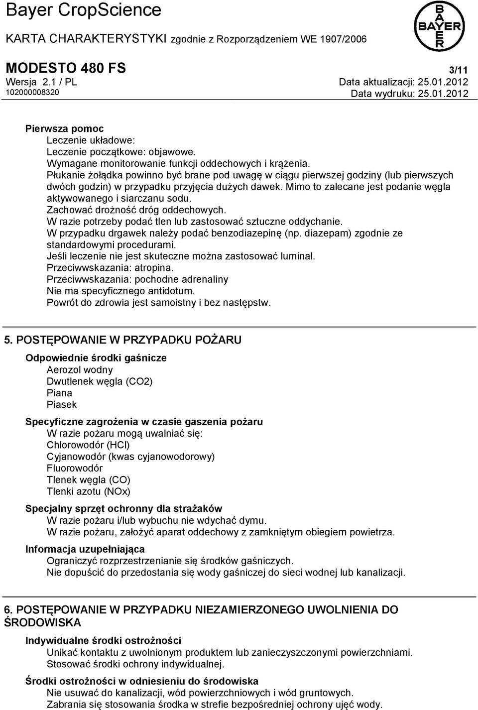 Mimo to zalecane jest podanie węgla aktywowanego i siarczanu sodu. Zachować drożność dróg oddechowych. W razie potrzeby podać tlen lub zastosować sztuczne oddychanie.