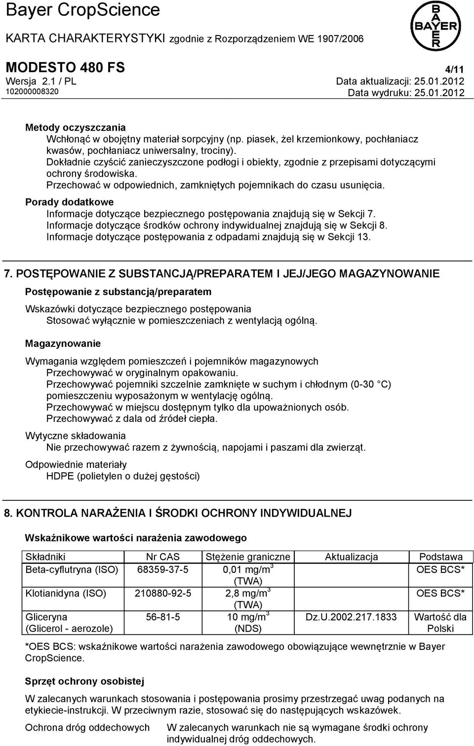 Porady dodatkowe Informacje dotyczące bezpiecznego postępowania znajdują się w Sekcji 7. Informacje dotyczące środków ochrony indywidualnej znajdują się w Sekcji 8.