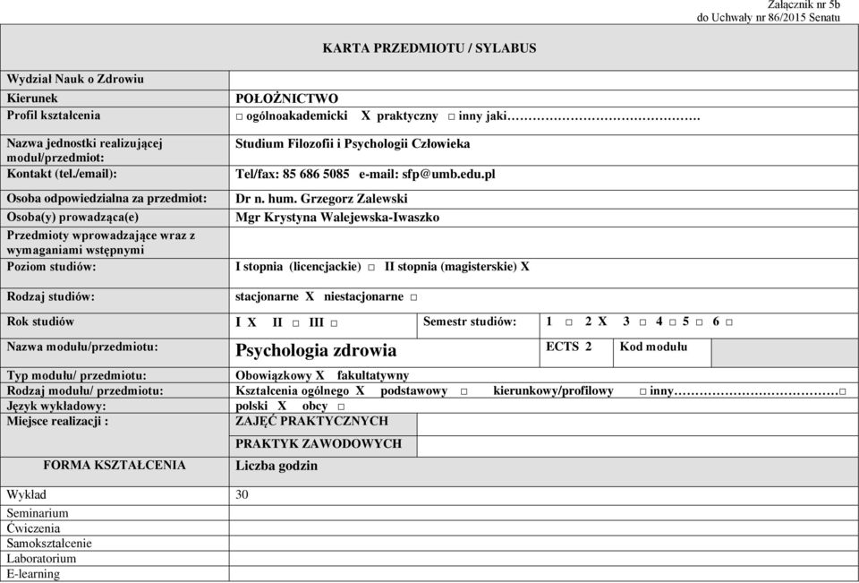 /email): Osoba odpowiedzialna za przedmiot: Osoba(y) prowadząca(e) Przedmioty wprowadzające wraz z wymaganiami wstępnymi Poziom studiów: Rodzaj studiów: Studium Filozofii i Psychologii Człowieka