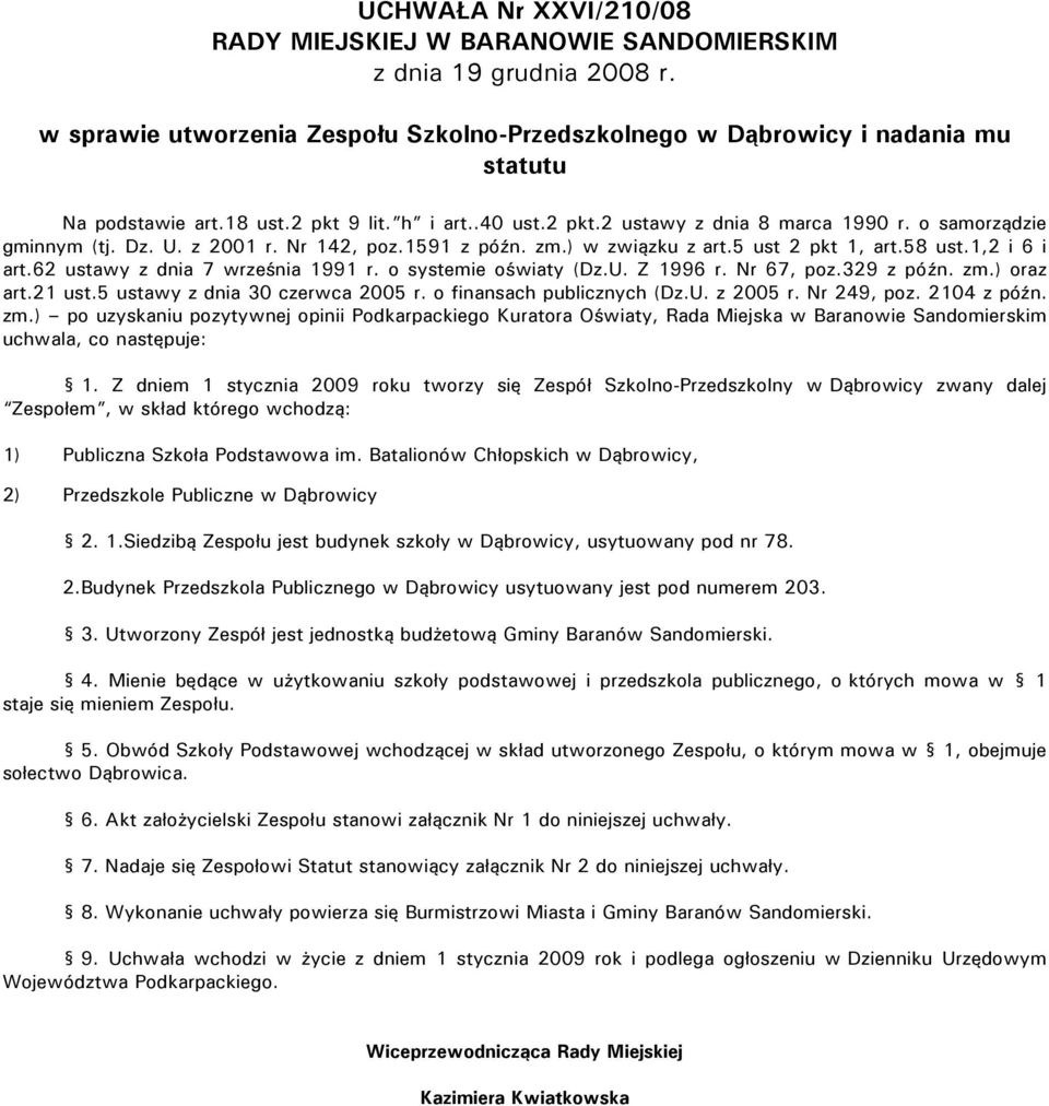 62 ustawy z dnia 7 września 1991 r. o systemie oświaty (Dz.U. Z 1996 r. Nr 67, poz.329 z późn. zm.) oraz art.21 ust.5 ustawy z dnia 30 czerwca 2005 r. o finansach publicznych (Dz.U. z 2005 r.