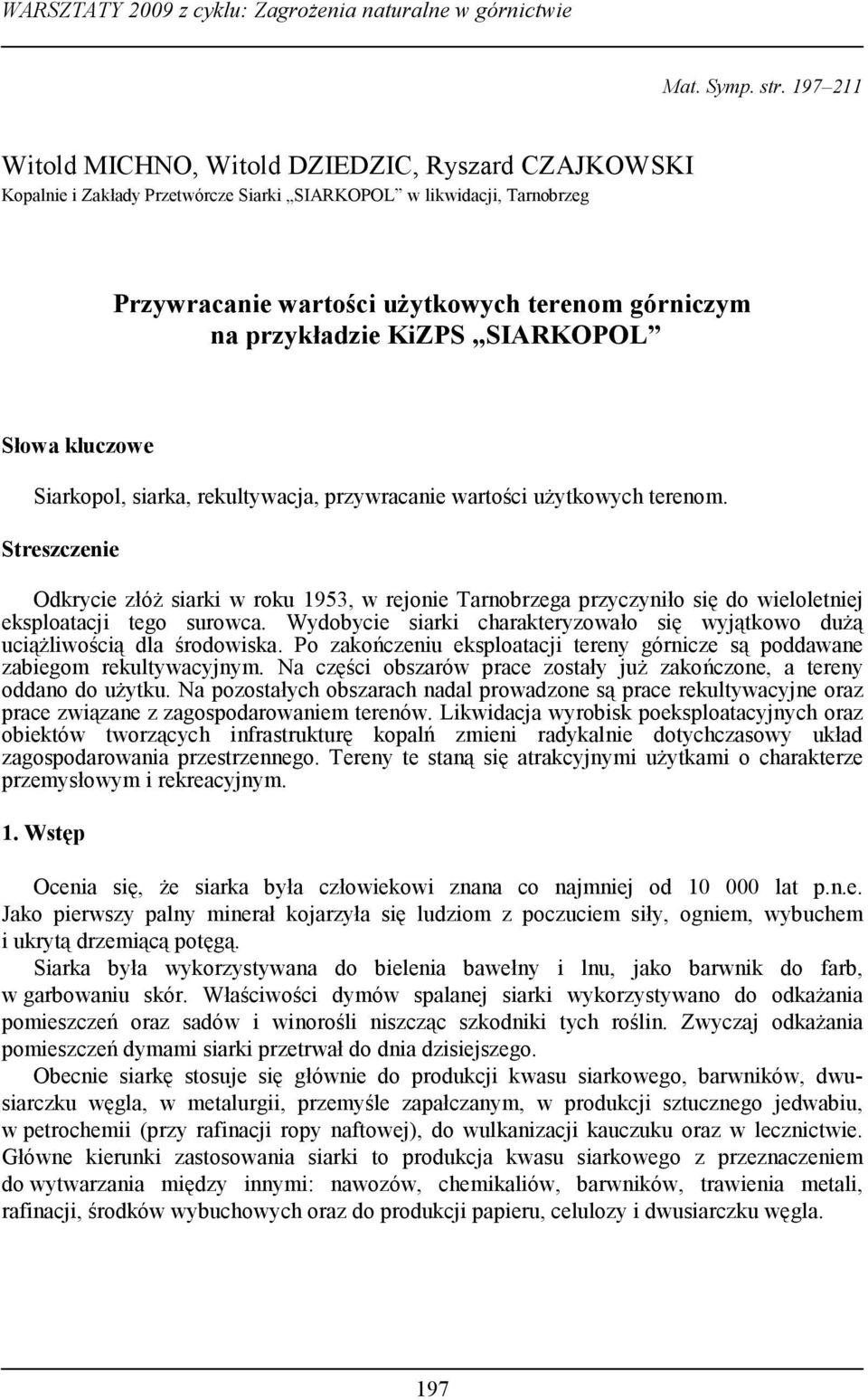 KiZPS SIARKOPOL Słowa kluczowe Siarkopol, siarka, rekultywacja, przywracanie wartości użytkowych terenom.