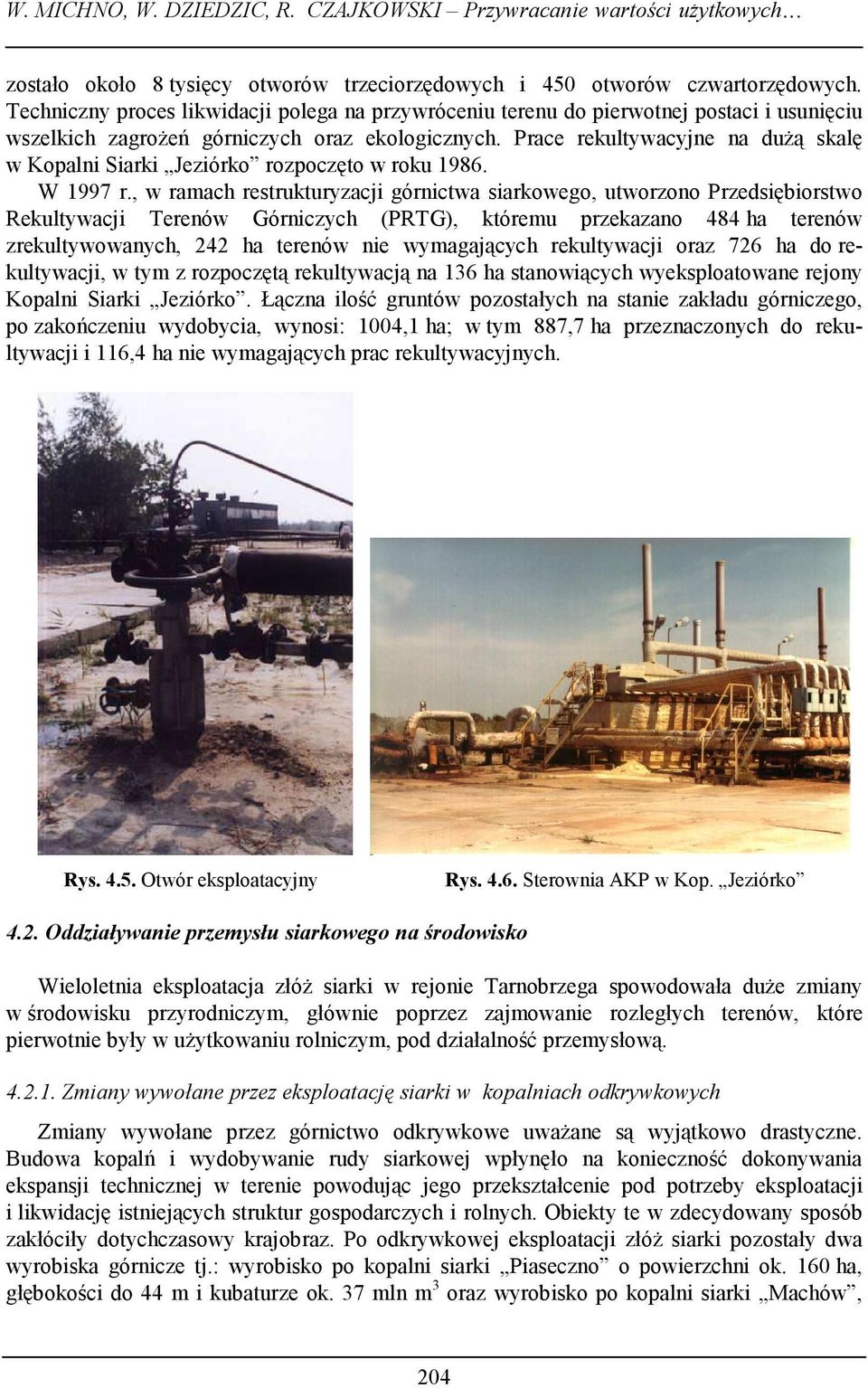Prace rekultywacyjne na dużą skalę w Kopalni Siarki Jeziórko rozpoczęto w roku 1986. W 1997 r.