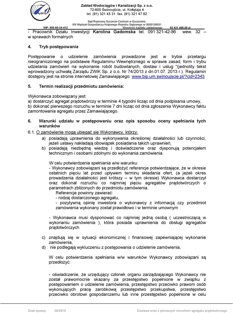 wykonanie robót budowlanych, dostaw i usług (jednolity tekst wprowadzony uchwałą Zarządu ZWiK Sp. z o.o. Nr 74/2013 z dn.01.07. 2013 r.).