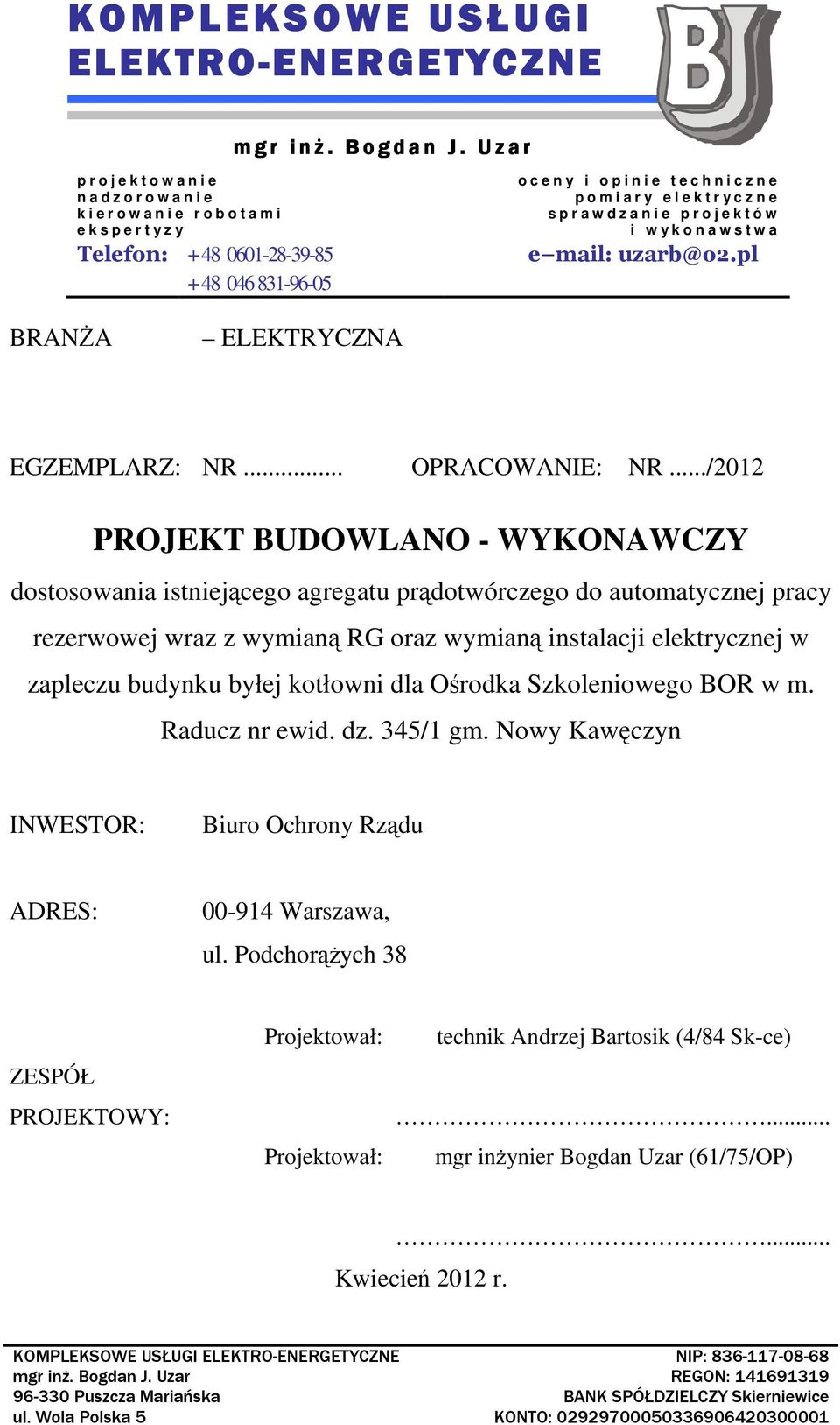 e p o m i a r y e l e k t r y c z n e s p r a w d z a n i e p r o j e k t ó w i w y k o n a w s t w a e mail: uzarb@o2.pl BRANŻA ELEKTRYCZNA EGZEMPLARZ: NR... OPRACOWANIE: NR.