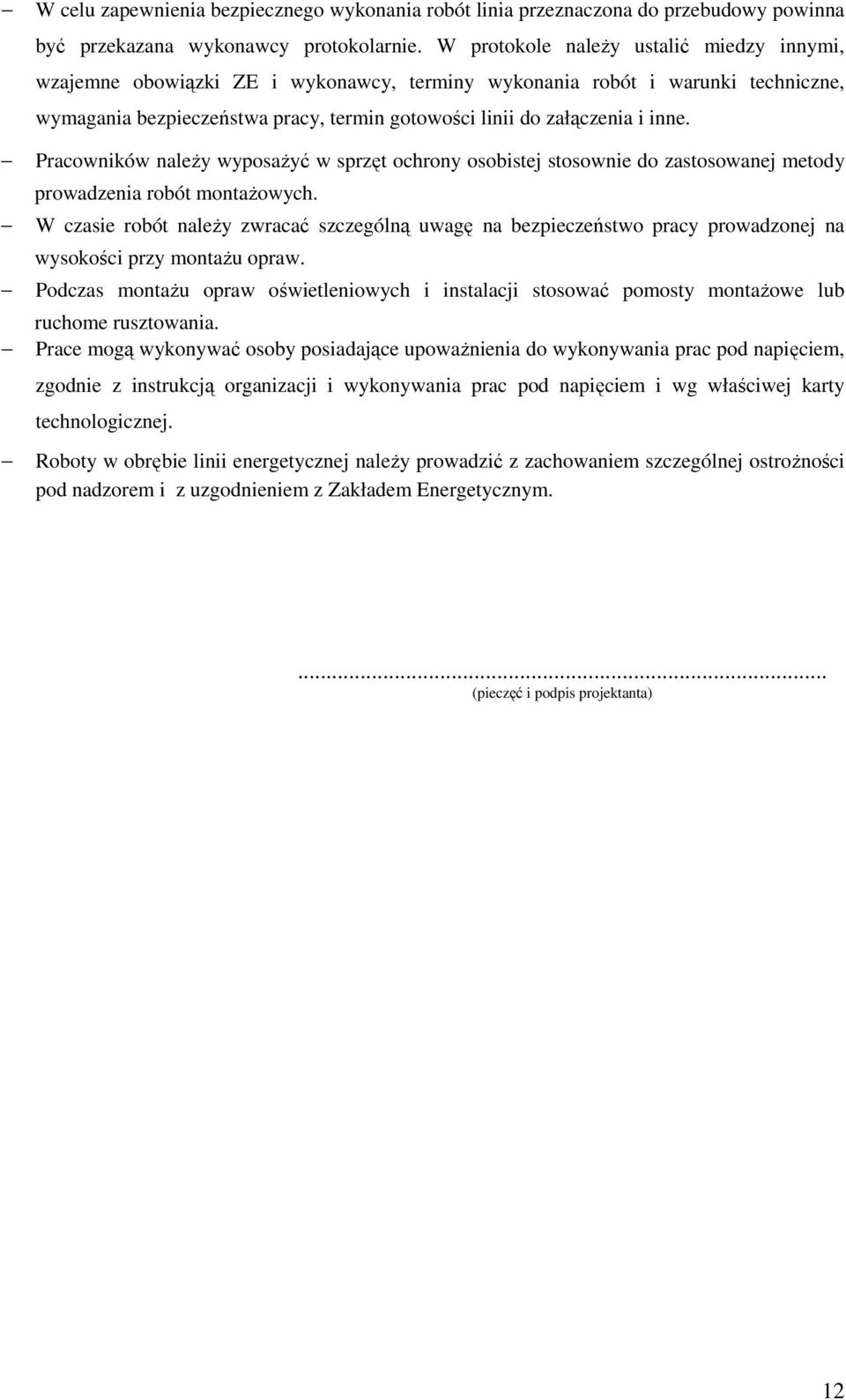 Pracowników należy wyposażyć w sprzęt ochrony osobistej stosownie do zastosowanej metody prowadzenia robót montażowych.