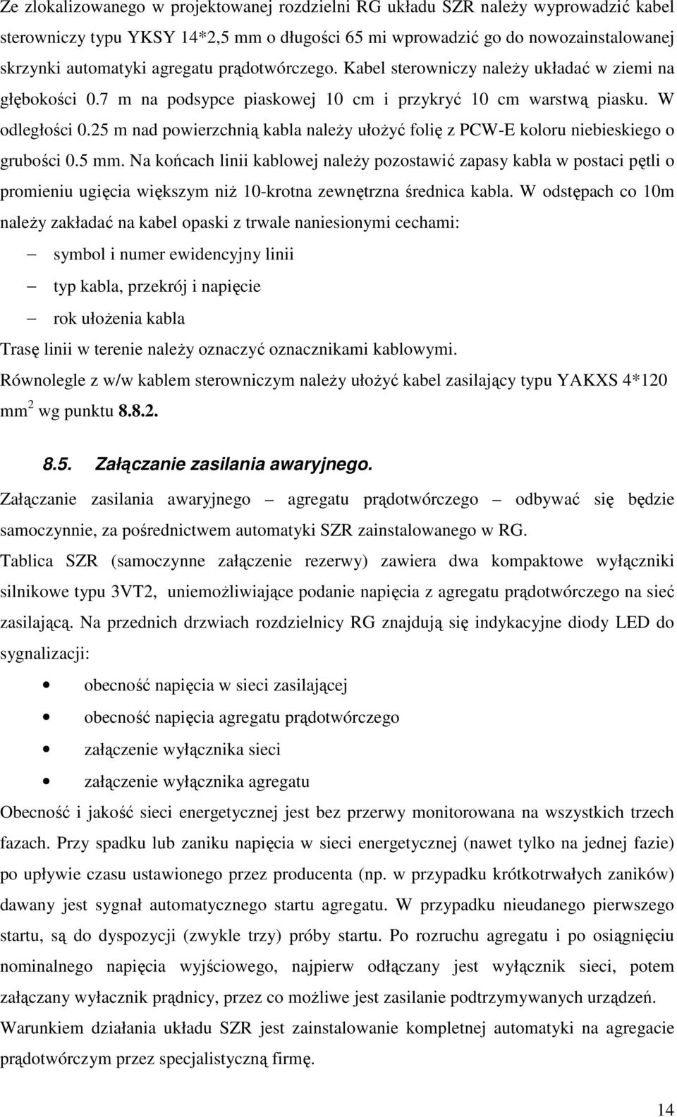 25 m nad powierzchnią kabla należy ułożyć folię z PCW-E koloru niebieskiego o grubości 0.5 mm.