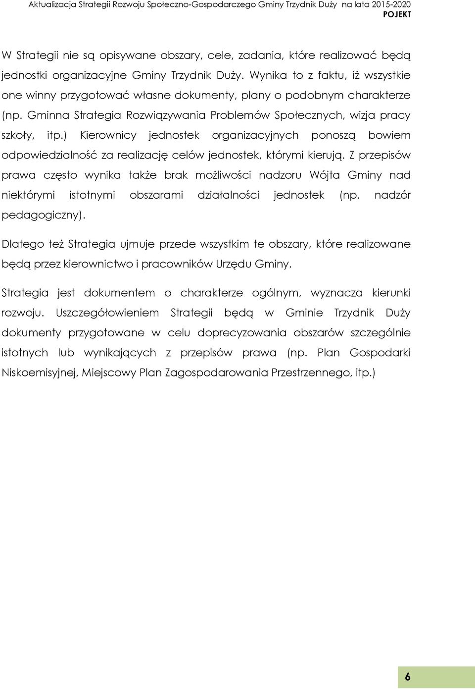 ) Kierownicy jednostek organizacyjnych ponoszą bowiem odpowiedzialność za realizację celów jednostek, którymi kierują.