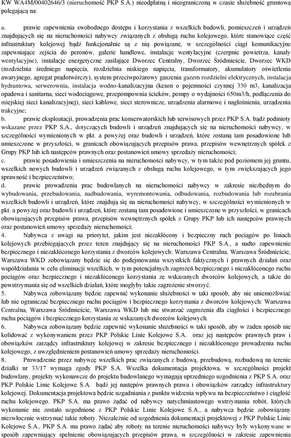 infrastruktury kolejowej bądź funkcjonalnie są z nią powiązane, w szczególności ciągi komunikacyjne zapewniające zejścia do peronów, galerie handlowe, instalacje wentylacyjne (czerpnie powietrza,