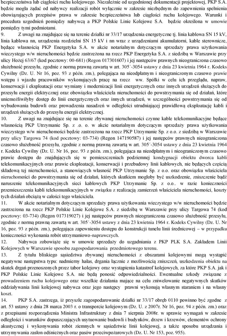 Warunki i procedura uzgodnień pomiędzy nabywcą a PKP Polskie Linie Kolejowe S.A. będzie określona w umowie pomiędzy tymi podmiotami. 9.