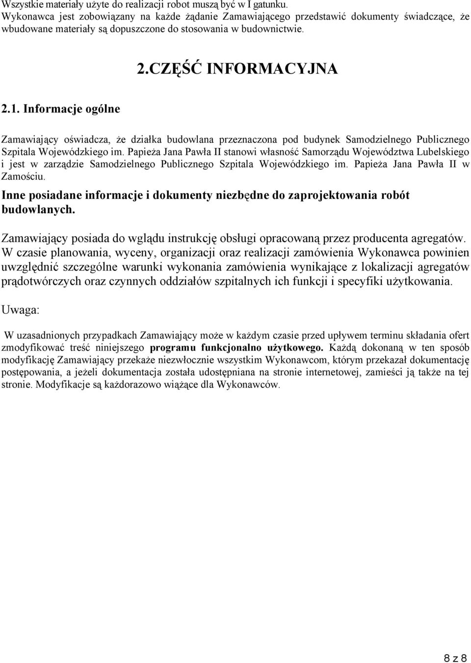 Informacje ogólne Zamawiający oświadcza, że działka budowlana przeznaczona pod budynek Samodzielnego Publicznego Szpitala Wojewódzkiego im.