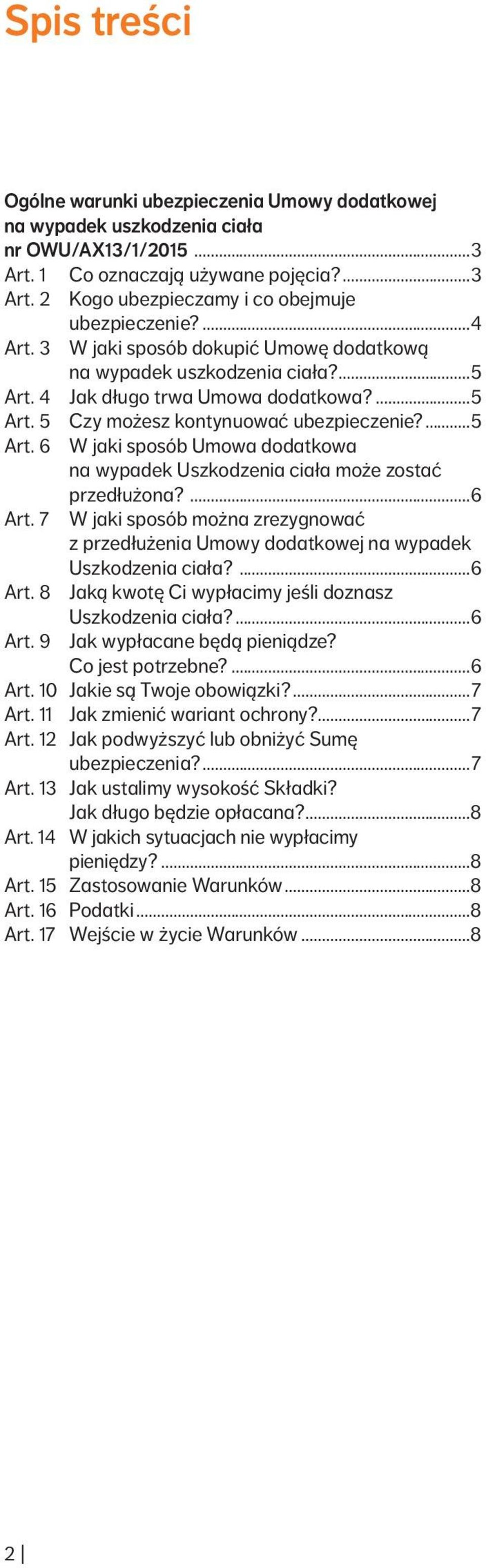 ...6 Art. 7 W jaki sposób można zrezygnować z przedłużenia Umowy dodatkowej na wypadek Uszkodzenia ciała?...6 Art. 8 Jaką kwotę Ci wypłacimy jeśli doznasz Uszkodzenia ciała?...6 Art. 9 Jak wypłacane będą pieniądze?