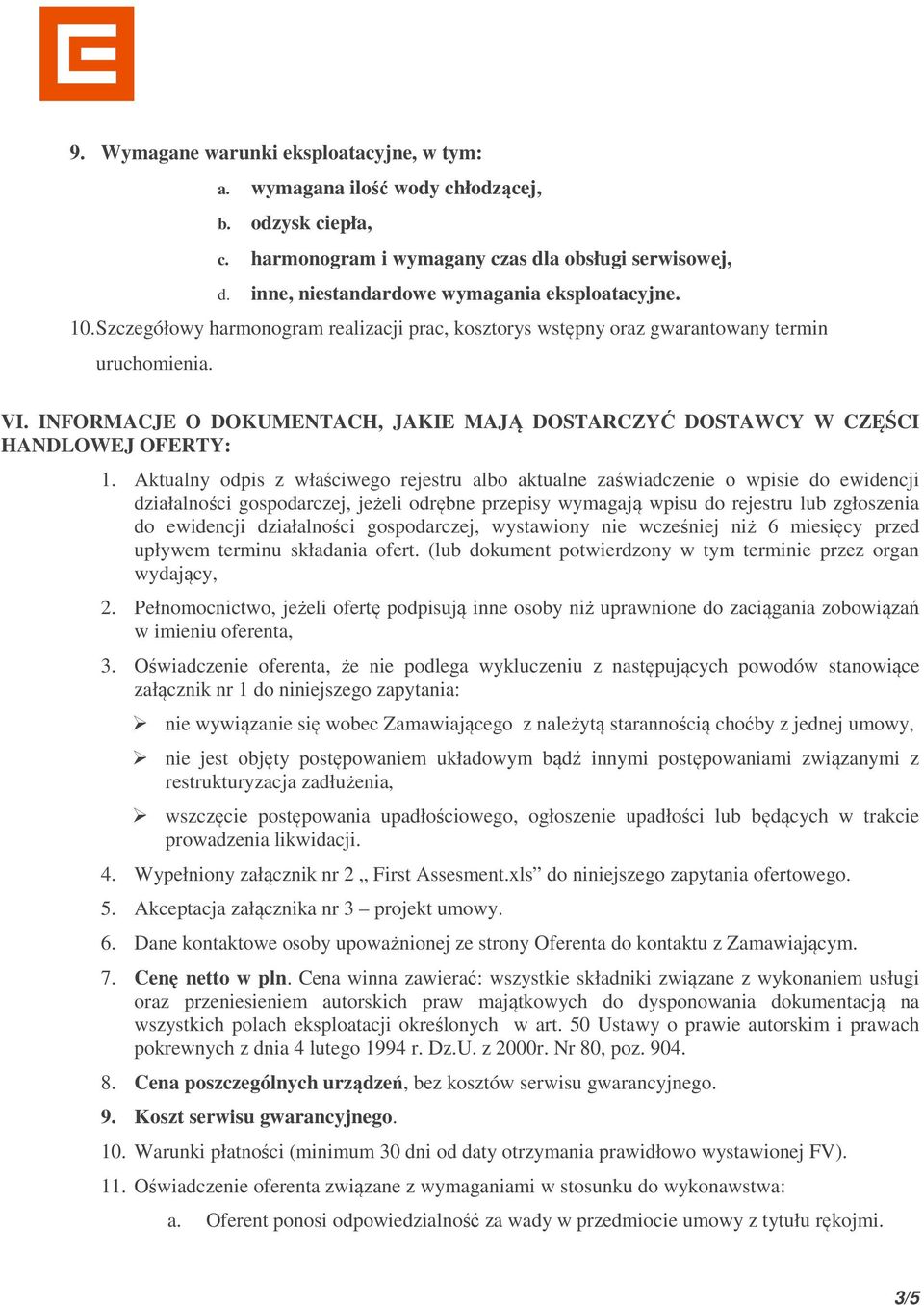 Aktualny odpis z właściwego rejestru albo aktualne zaświadczenie o wpisie do ewidencji działalności gospodarczej, jeżeli odrębne przepisy wymagają wpisu do rejestru lub zgłoszenia do ewidencji