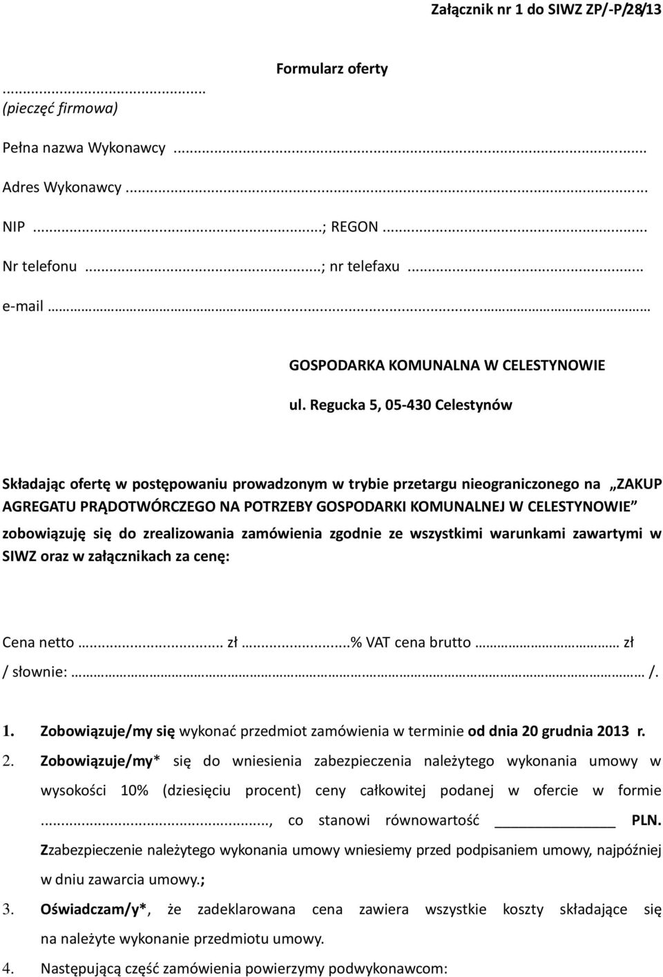 Regucka 5, 05-430 Celestynów Składając ofertę w postępowaniu prowadzonym w trybie przetargu nieograniczonego na ZAKUP AGREGATU PRĄDOTWÓRCZEGO NA POTRZEBY GOSPODARKI KOMUNALNEJ W CELESTYNOWIE
